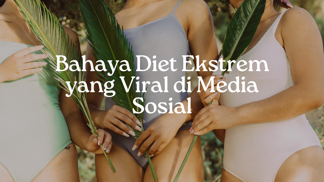 Bahaya-Diet-Ekstrem-yang-Viral-di-Media-Sosial Bahaya Diet Ekstrem yang Viral di Media Sosial